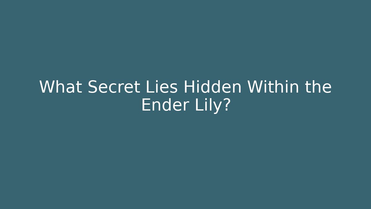 What Secret Lies Hidden Within the Ender Lily? - Critter Realm