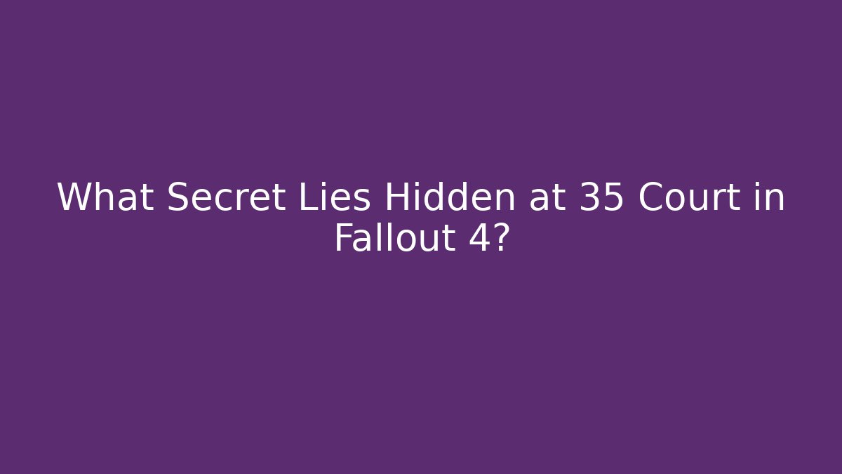 What Secret Lies Hidden at 35 Court in Fallout 4?