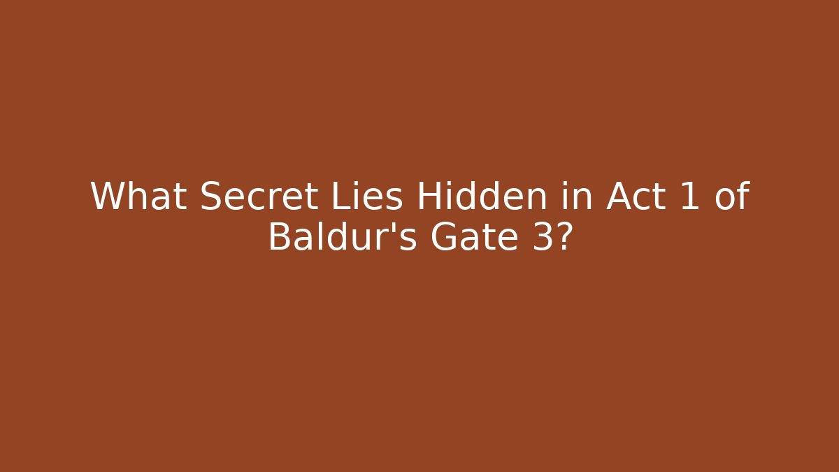 What Secret Lies Hidden in Act 1 of Baldur's Gate 3?