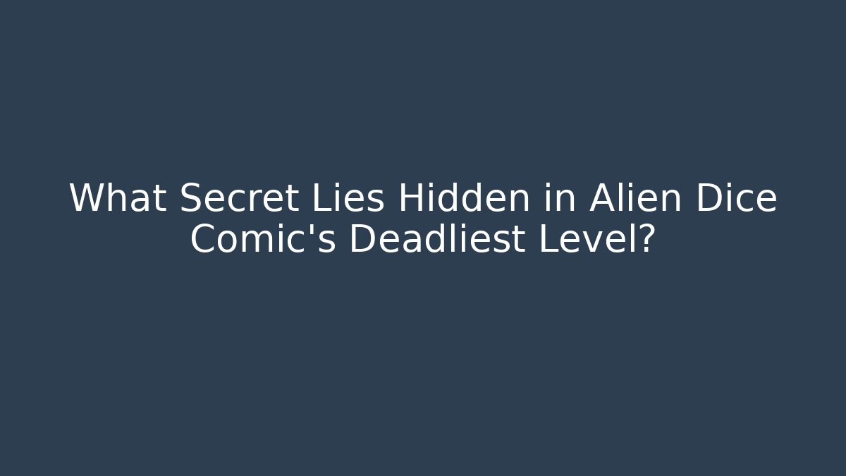 What Secret Lies Hidden in Alien Dice Comic's Deadliest Level?