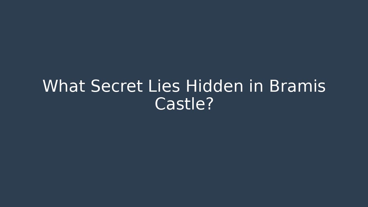 What Secret Lies Hidden in Bramis Castle?