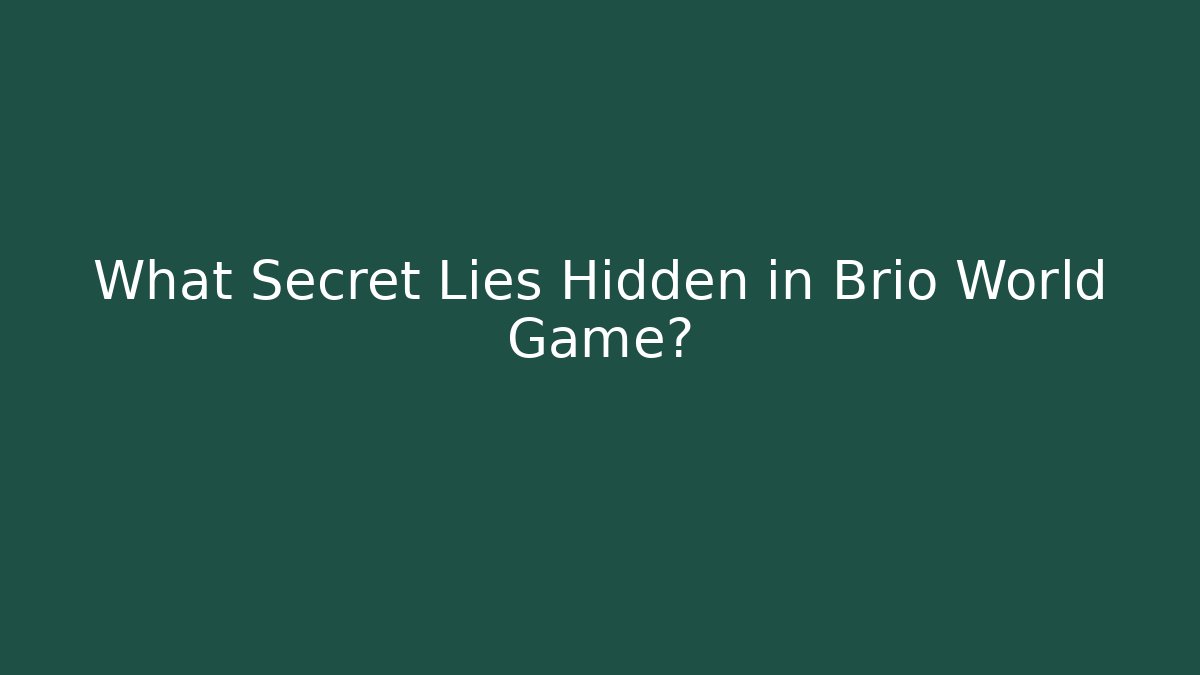 What Secret Lies Hidden in Brio World Game?