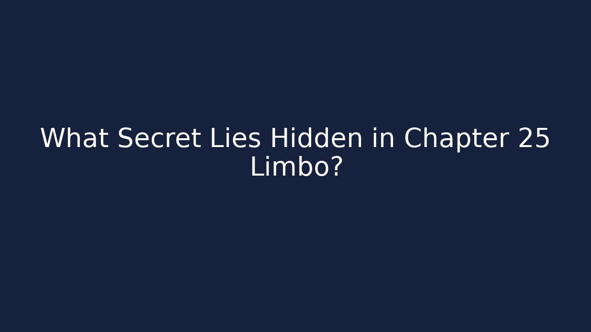 What Secret Lies Hidden in Chapter 25 Limbo?
