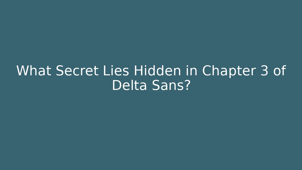 What Secret Lies Hidden in Chapter 3 of Delta Sans?