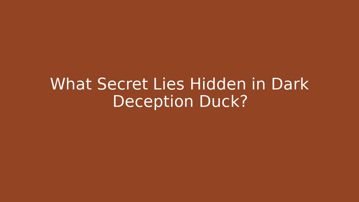 What Secret Lies Hidden in Dark Deception Duck?
