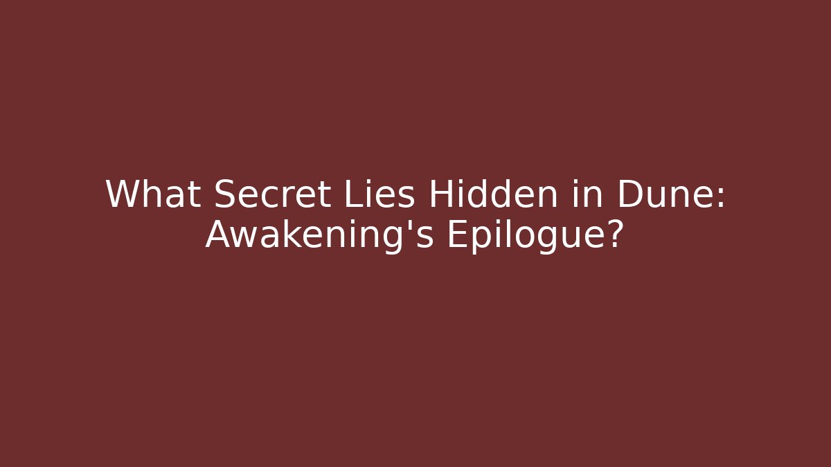 What Secret Lies Hidden in Dune: Awakening's Epilogue?