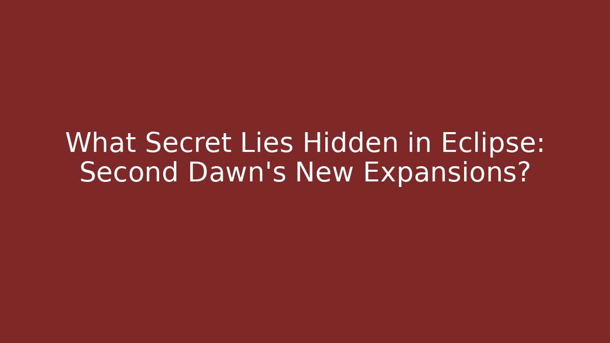 What Secret Lies Hidden in Eclipse: Second Dawn’s New Expansions?