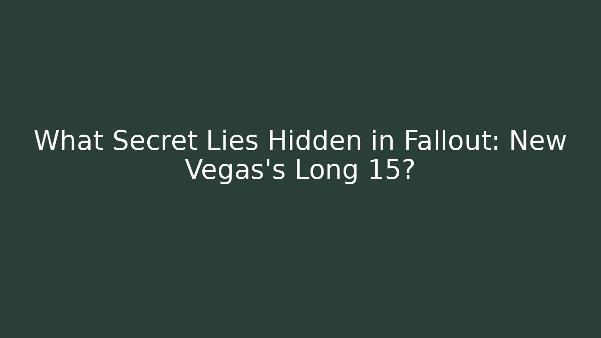 What Secret Lies Hidden in Fallout: New Vegas's Long 15?