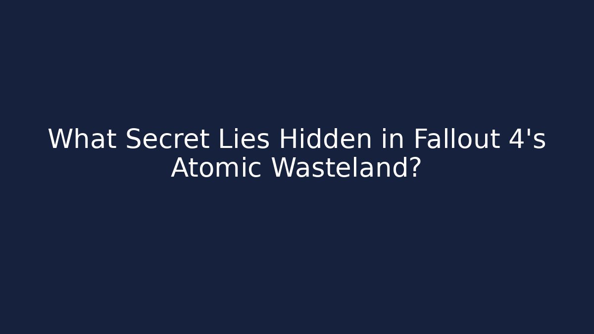 What Secret Lies Hidden in Fallout 4's Atomic Wasteland?