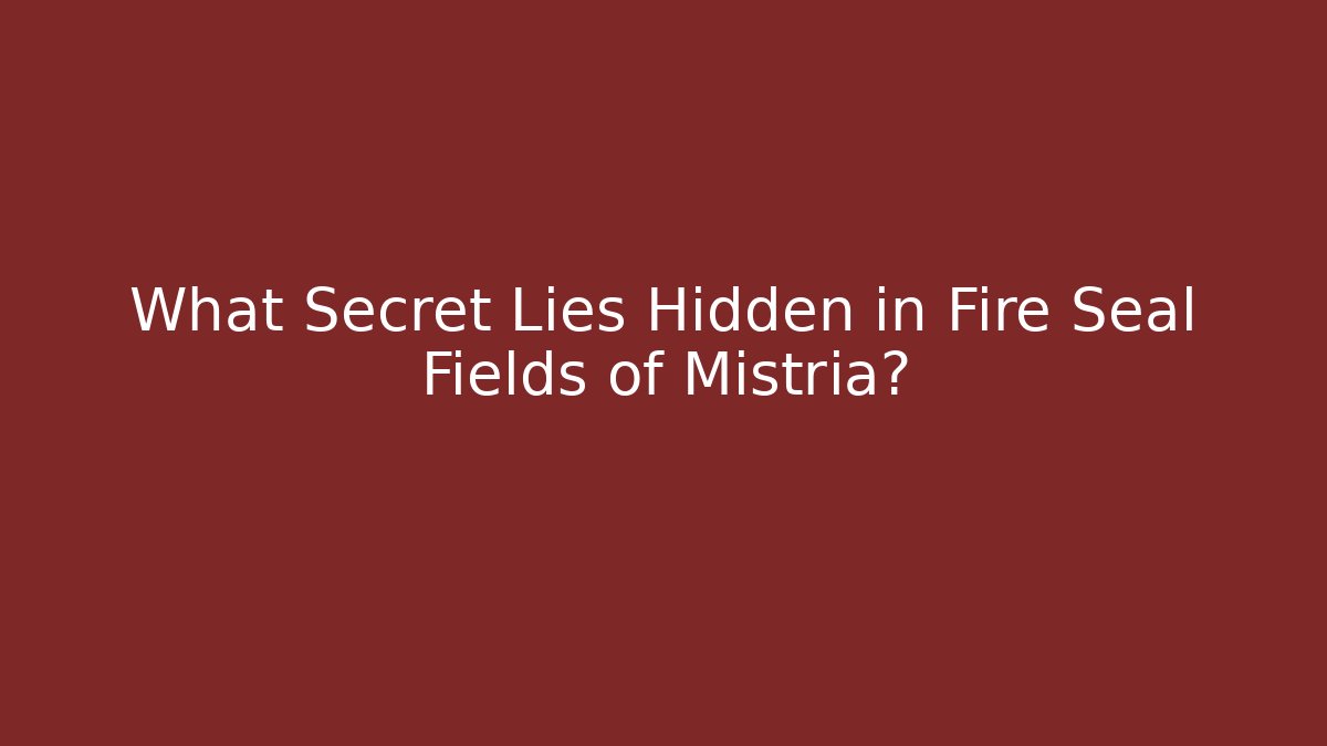 What Secret Lies Hidden in Fire Seal Fields of Mistria?