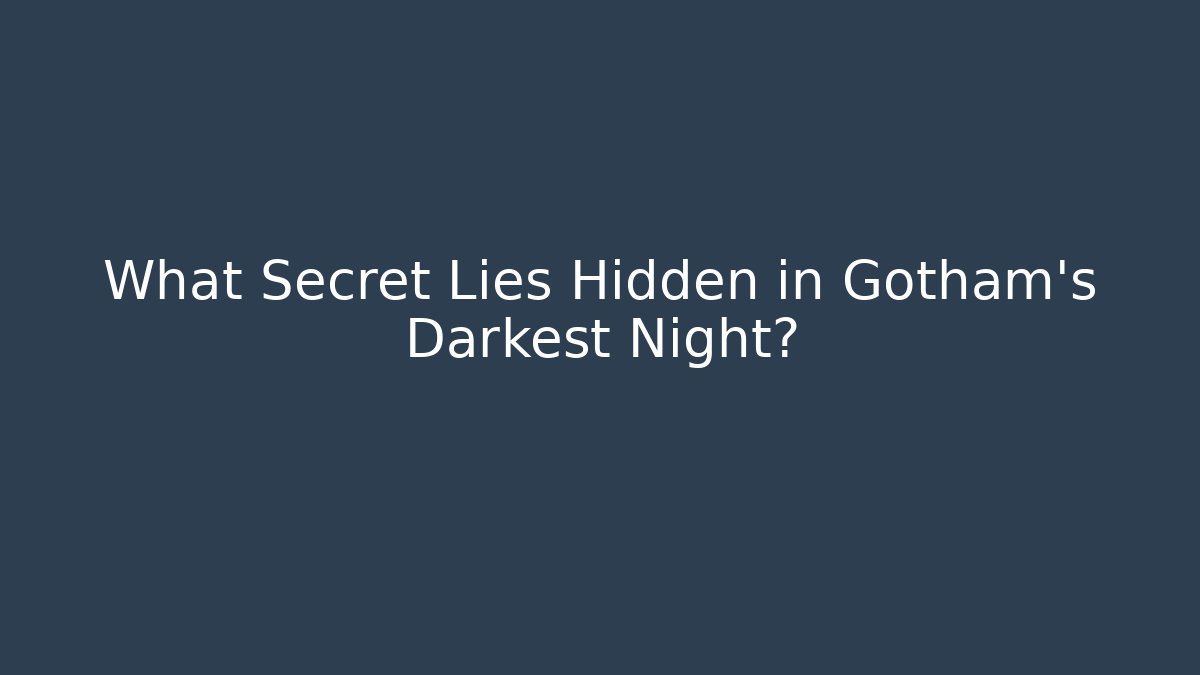 What Secret Lies Hidden in Gotham's Darkest Night?