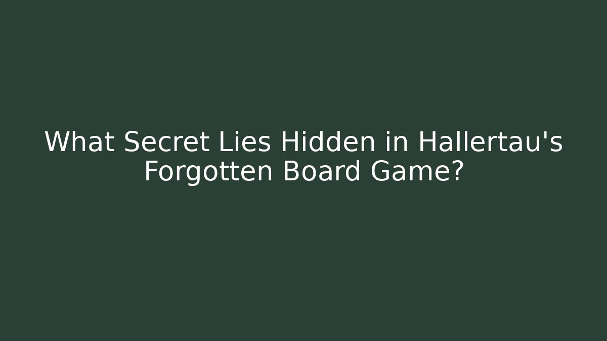 What Secret Lies Hidden in Hallertau’s Forgotten Board Game?