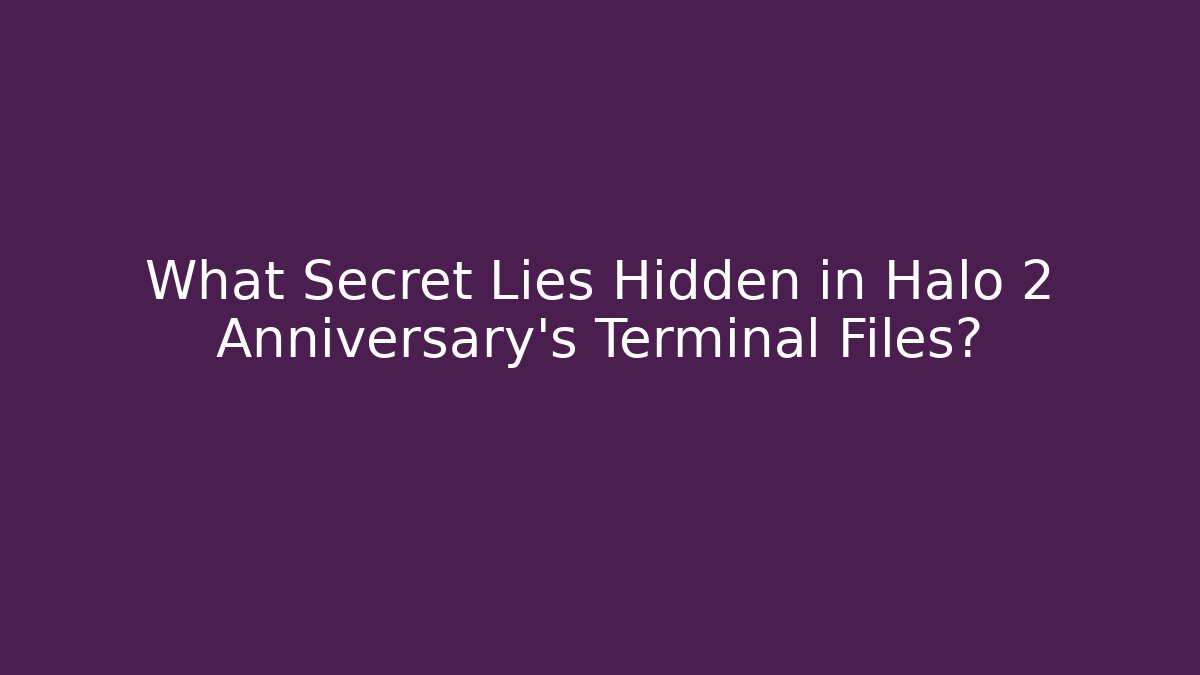 What Secret Lies Hidden in Halo 2 Anniversary's Terminal Files?