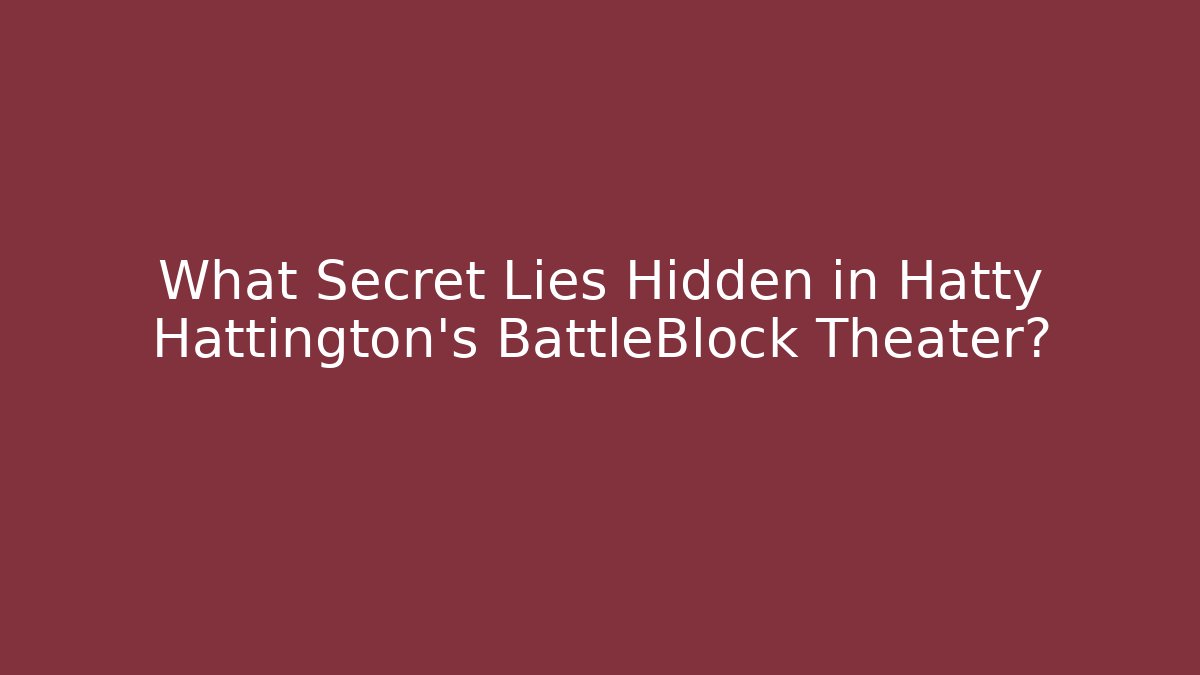 What Secret Lies Hidden in Hatty Hattington’s BattleBlock Theater?