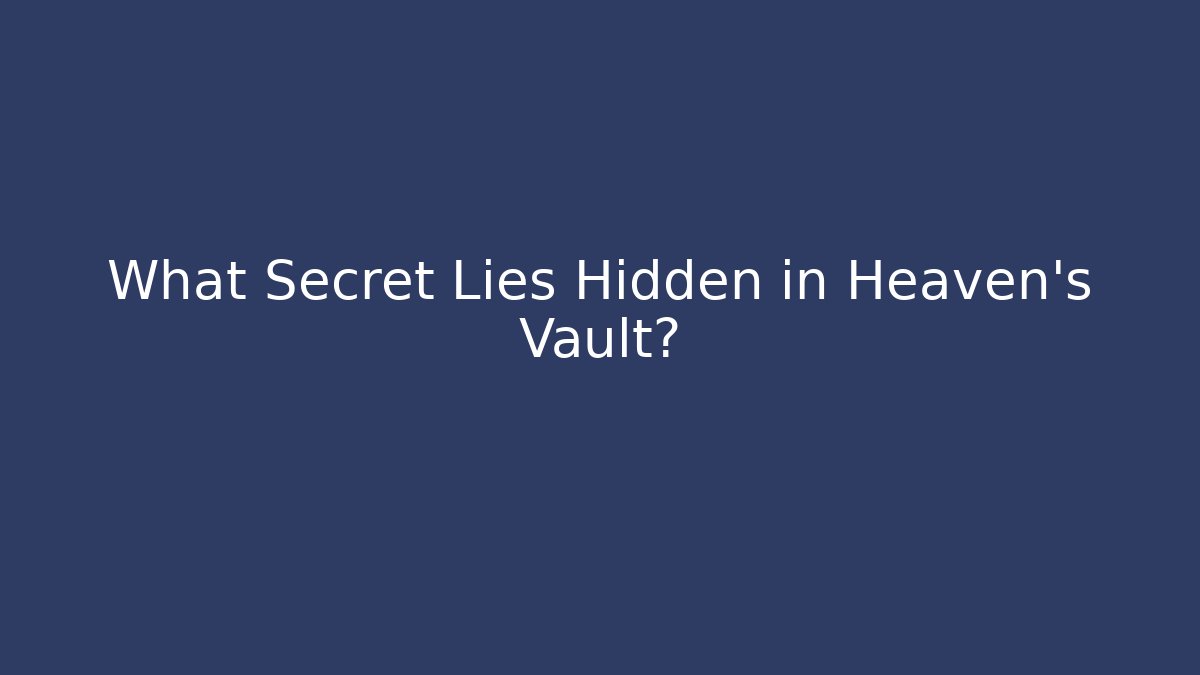 What Secret Lies Hidden in Heaven's Vault?