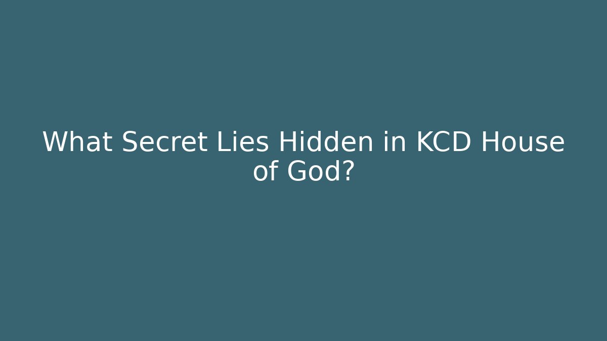 What Secret Lies Hidden in KCD House of God?