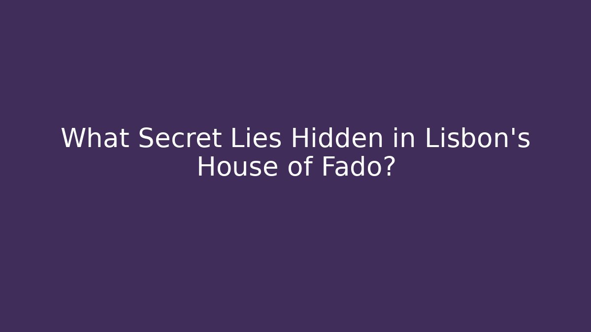 What Secret Lies Hidden in Lisbon's House of Fado?