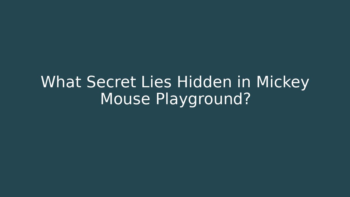 What Secret Lies Hidden in Mickey Mouse Playground?