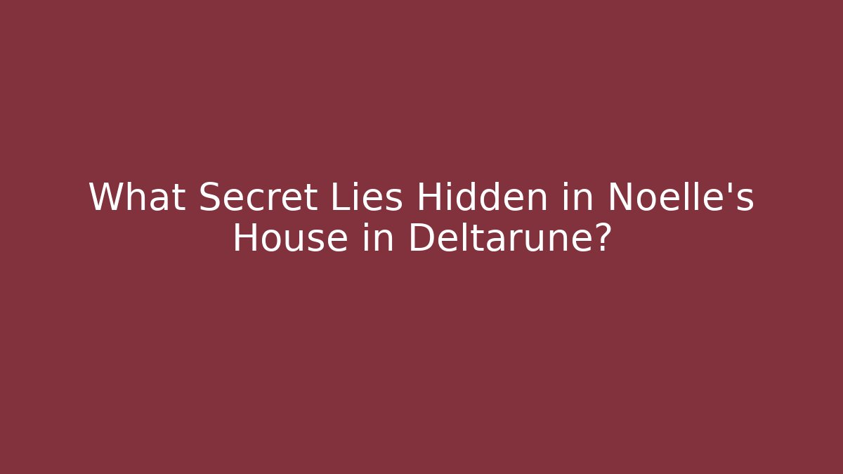 What Secret Lies Hidden in Noelle's House in Deltarune? - Critter Realm