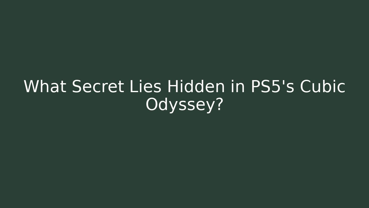 What Secret Lies Hidden in PS5's Cubic Odyssey?
