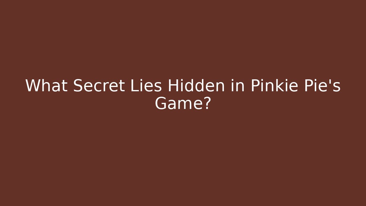What Secret Lies Hidden in Pinkie Pie's Game?