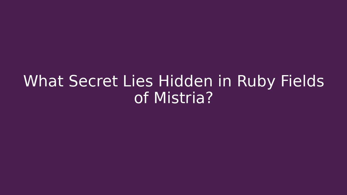 What Secret Lies Hidden in Ruby Fields of Mistria?