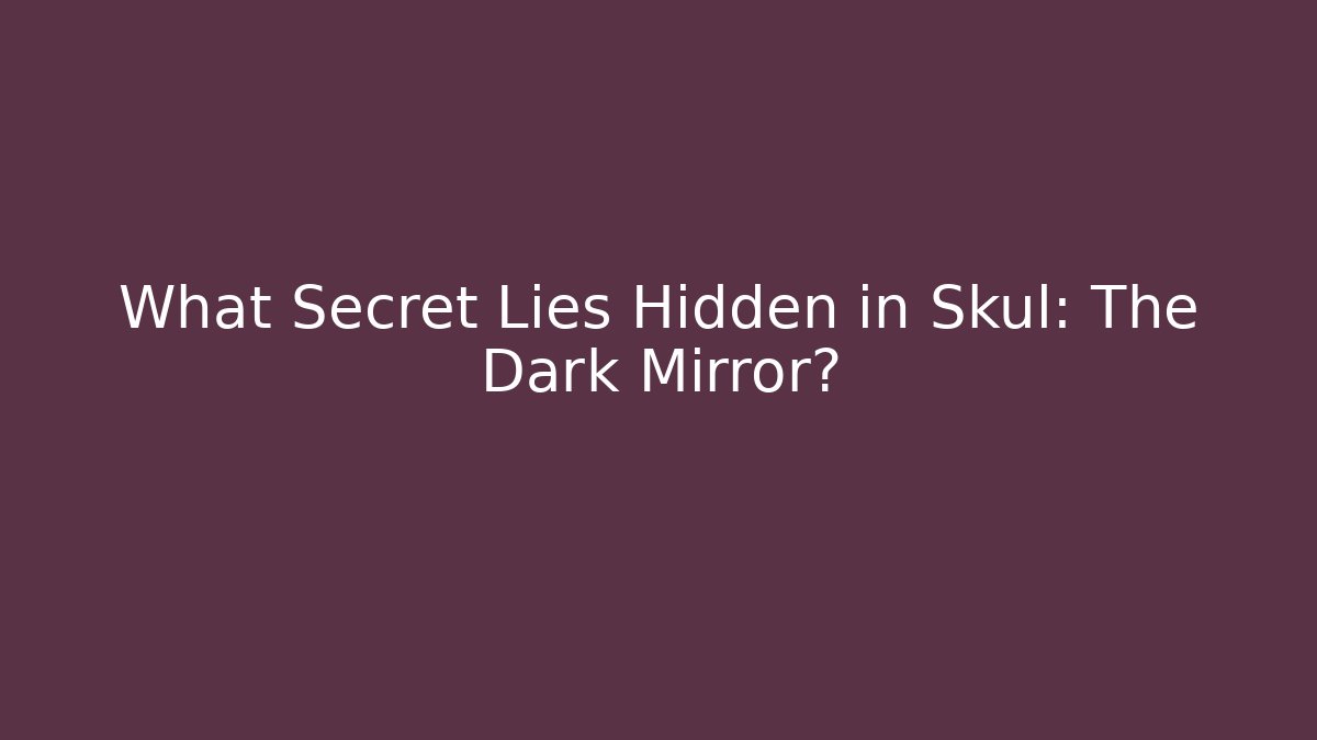 What Secret Lies Hidden in Skul: The Dark Mirror?