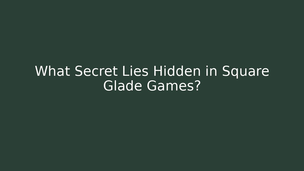 What Secret Lies Hidden in Square Glade Games?