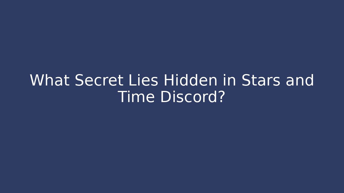 What Secret Lies Hidden in Stars and Time Discord?