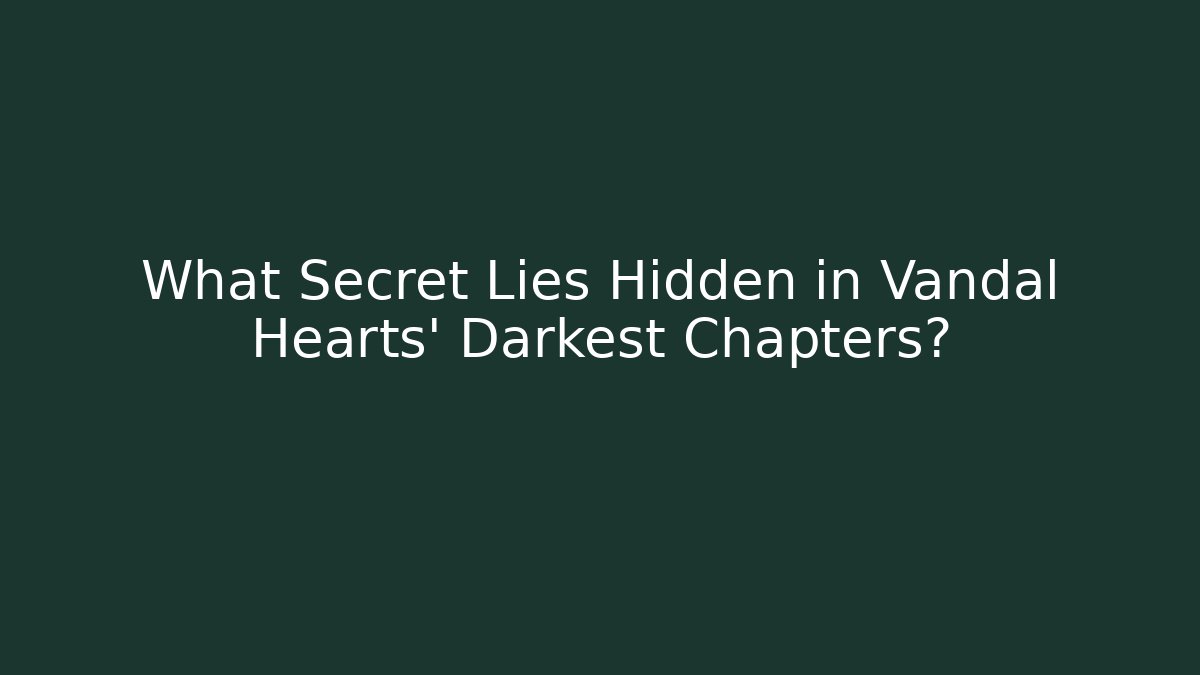 What Secret Lies Hidden in Vandal Hearts' Darkest Chapters?
