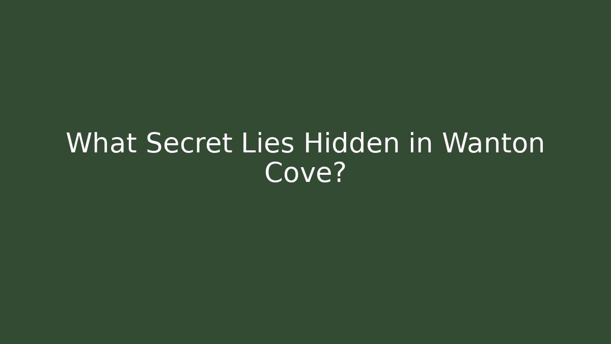 What Secret Lies Hidden in Wanton Cove?
