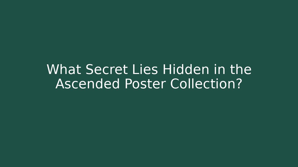 What Secret Lies Hidden in the Ascended Poster Collection?