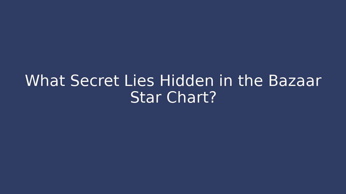 What Secret Lies Hidden in the Bazaar Star Chart?