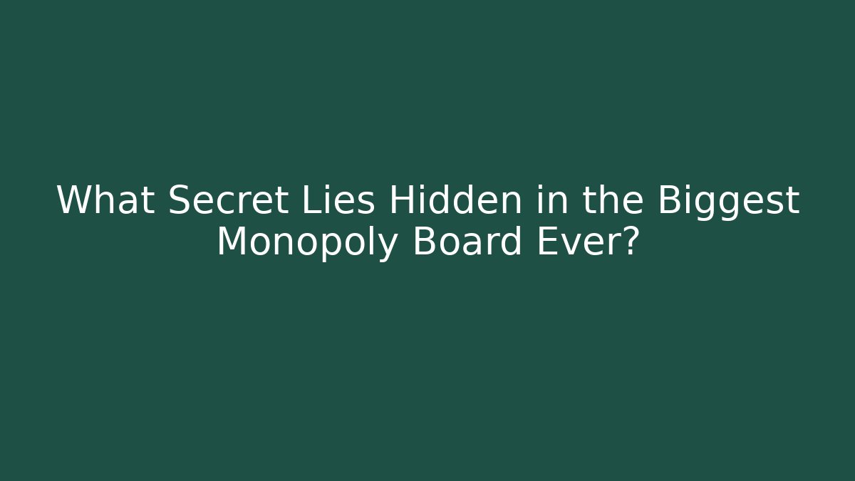 What Secret Lies Hidden in the Biggest Monopoly Board Ever?