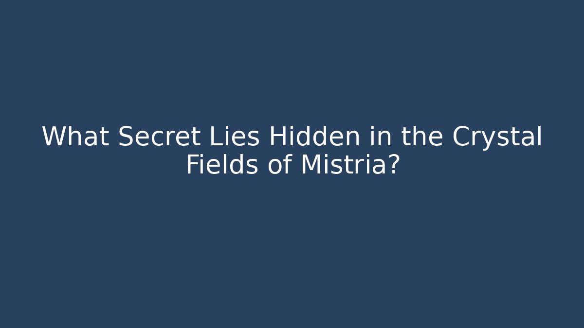 What Secret Lies Hidden in the Crystal Fields of Mistria?