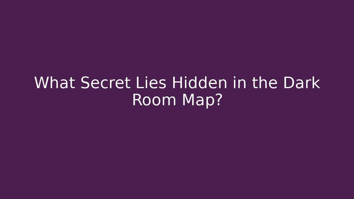 What Secret Lies Hidden in the Dark Room Map?