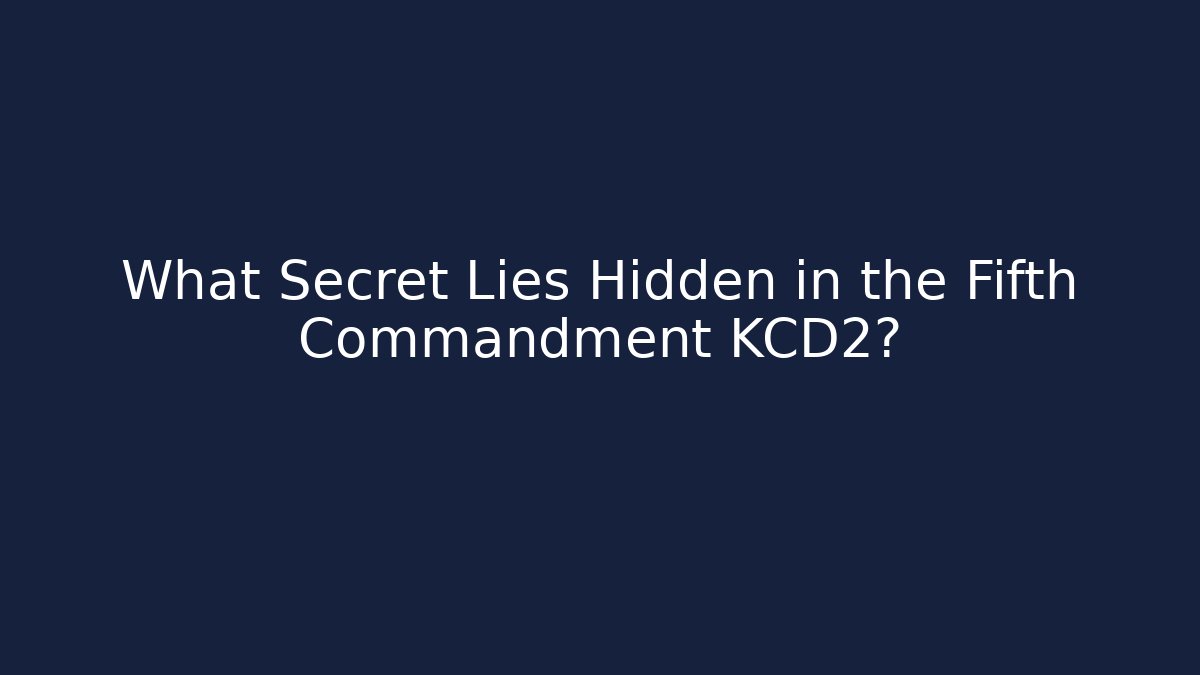 What Secret Lies Hidden in the Fifth Commandment KCD2?