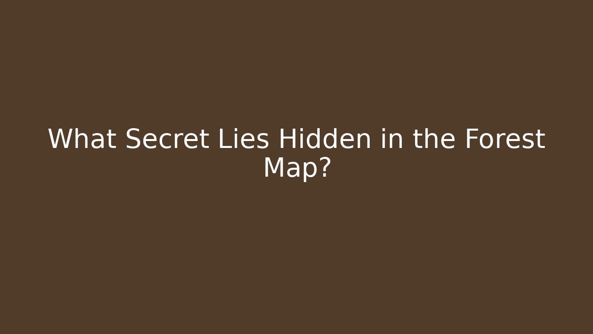 What Secret Lies Hidden in the Forest Map?