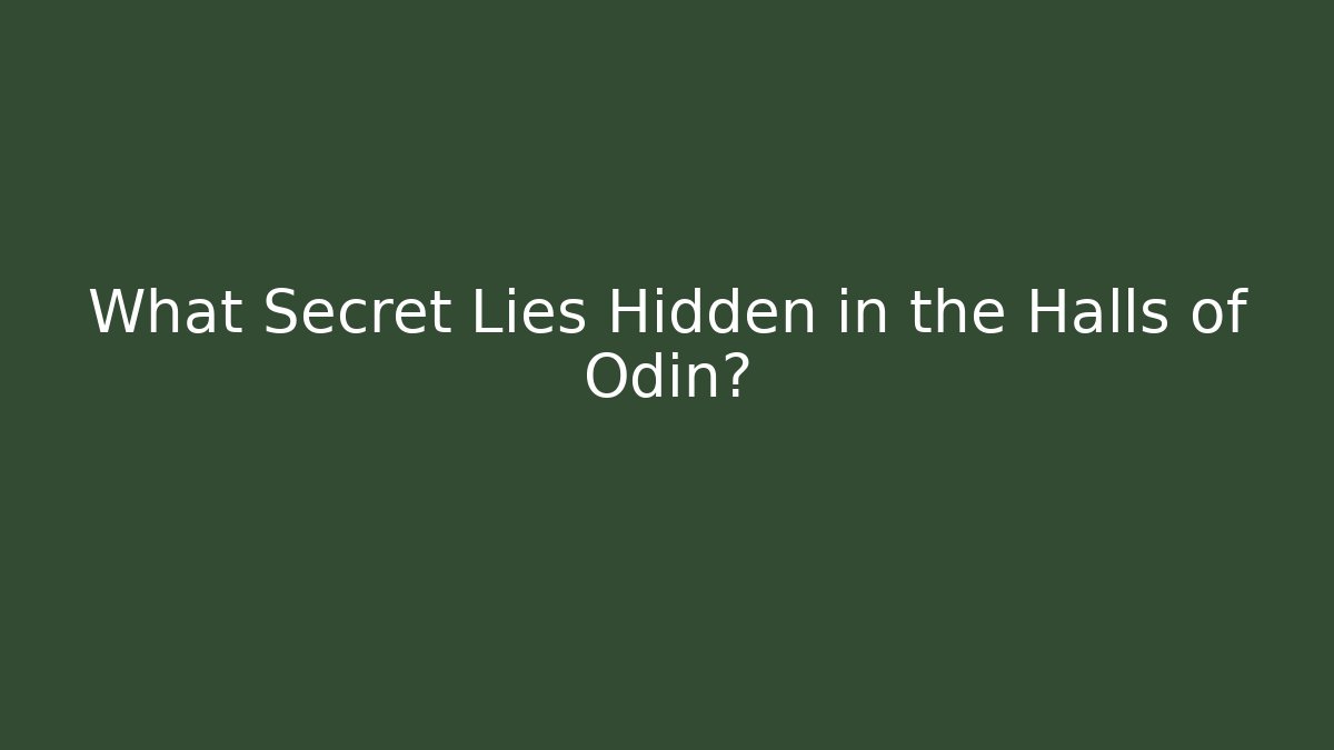 What Secret Lies Hidden in the Halls of Odin?