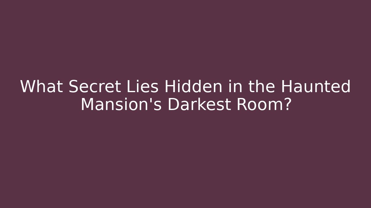What Secret Lies Hidden in the Haunted Mansion's Darkest Room? - Critter Realm