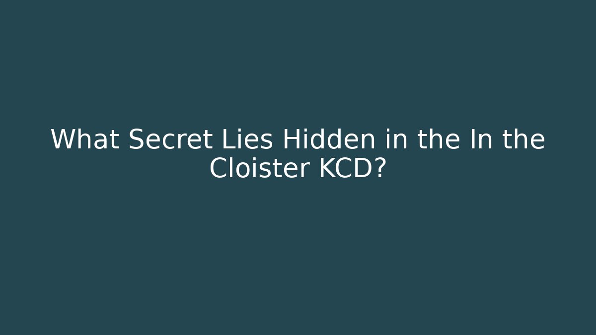 What Secret Lies Hidden in the In the Cloister KCD?