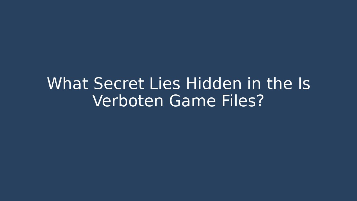 What Secret Lies Hidden in the Is Verboten Game Files? - Critter Realm