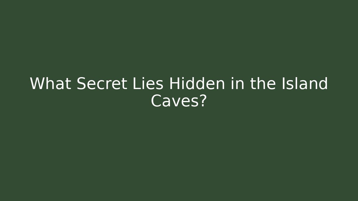 What Secret Lies Hidden in the Island Caves?
