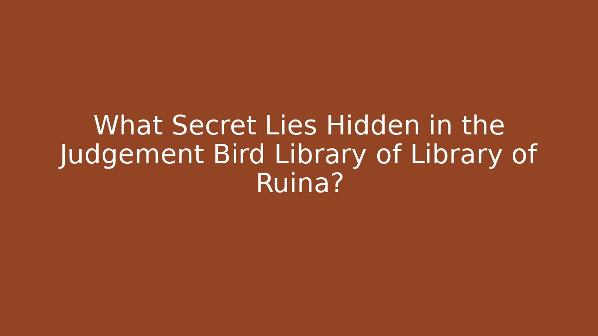 What Secret Lies Hidden in the Judgement Bird Library of Library of Ruina?