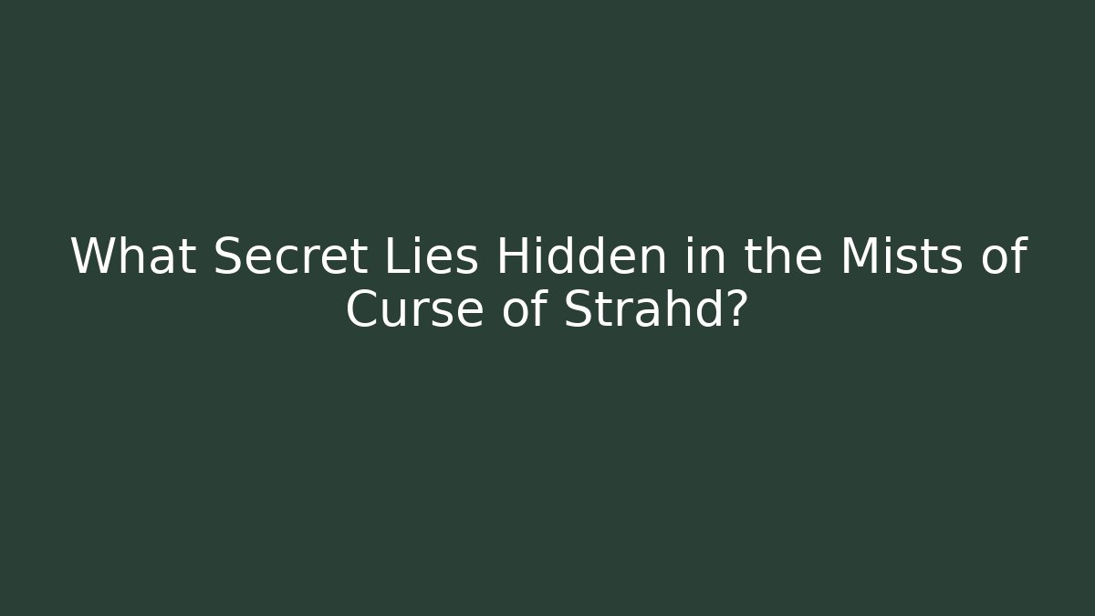 What Secret Lies Hidden in the Mists of Curse of Strahd?