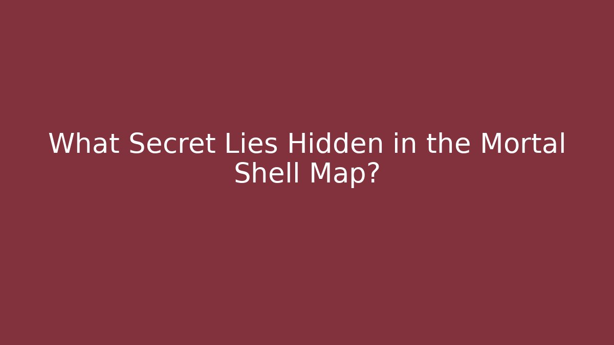 What Secret Lies Hidden in the Mortal Shell Map?