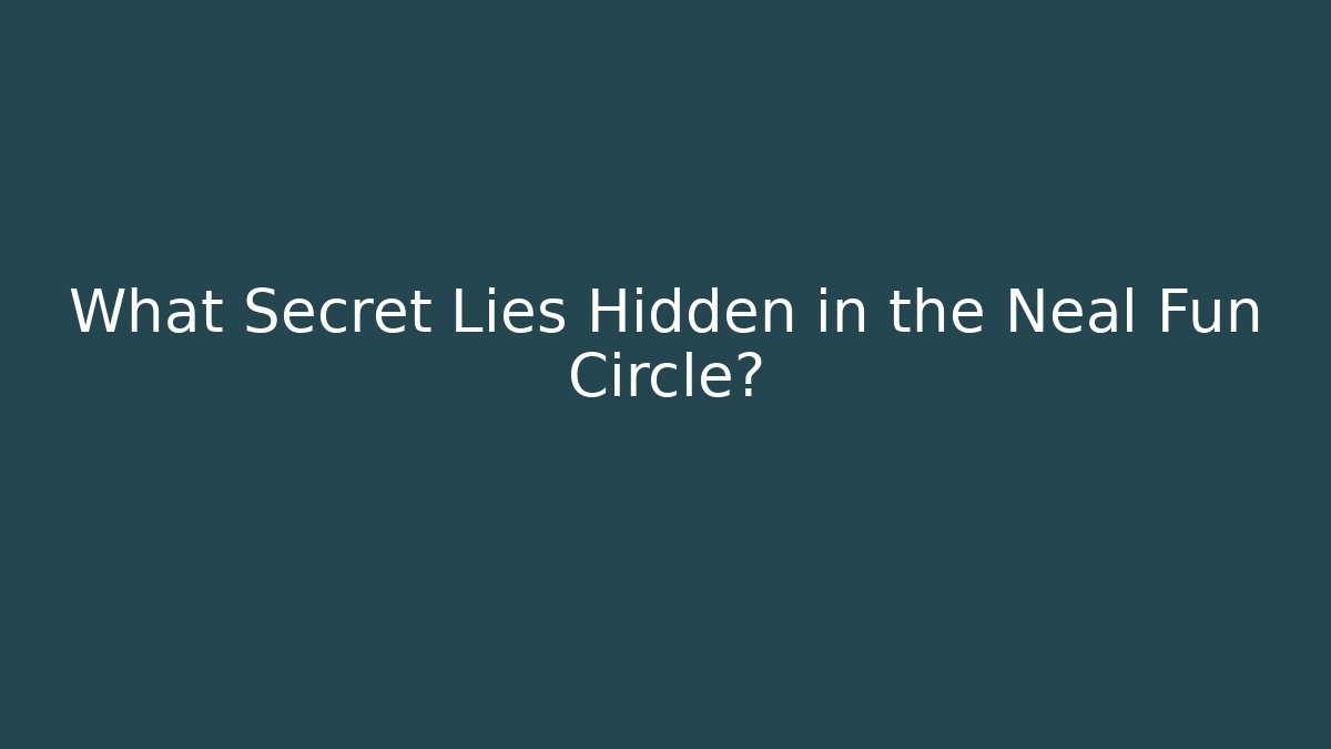 What Secret Lies Hidden in the Neal Fun Circle?