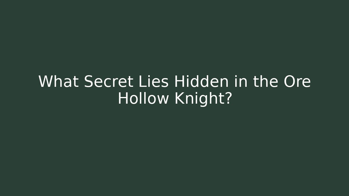 What Secret Lies Hidden in the Ore Hollow Knight?