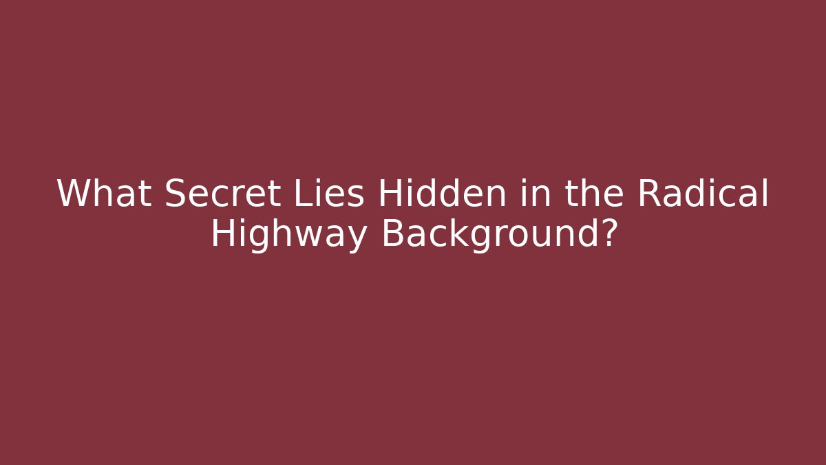 What Secret Lies Hidden in the Radical Highway Background?