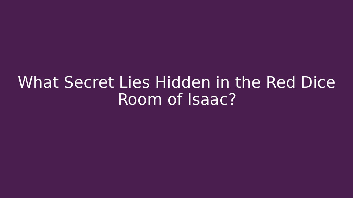 What Secret Lies Hidden in the Red Dice Room of Isaac?